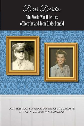 Dear Dordo: The World War II Letters of Dorothy and John D. MacDonald