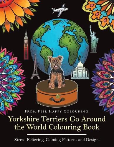 Cover image for Yorkshire Terriers Go Around the World Colouring Book: Yorkies Coloring Book - Perfect Yorkies Gifts Idea for Adults & Kids 10+