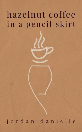 Cover image for Hazelnut Coffee in a Pencil Skirt