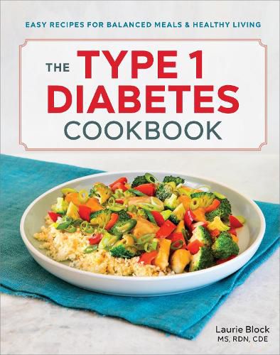 Cover image for The Type 1 Diabetes Cookbook: Easy Recipes for Balanced Meals and Healthy Living