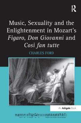 Cover image for Music, Sexuality and the Enlightenment in Mozart's Figaro, Don Giovanni and Cosi fan tutte