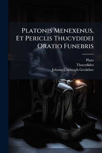 Cover image for Platonis Menexenus. Et Periclis Thucydidei Oratio Funebris