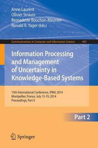 Cover image for Information Processing and Management of Uncertainty: 15th International Conference on Information Processing and Management of Uncertainty in Knowledge-Based Systems, IPMU 2014, Montpellier, France, July 15-19, 2014. Proceedings, Part II