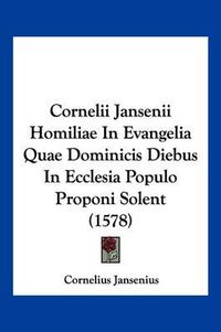 Cover image for Cornelii Jansenii Homiliae in Evangelia Quae Dominicis Diebus in Ecclesia Populo Proponi Solent (1578)