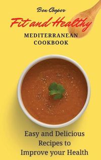 Cover image for Fit and Healthy Mediterranean Cookbook: Easy and Delicious Recipes to Improve your Health