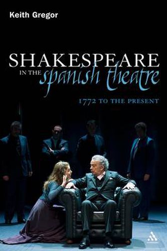 Cover image for Shakespeare in the Spanish Theatre: 1772 to the Present