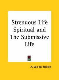 Cover image for Strenuous Life Spiritual and the Submissive Life (1912)