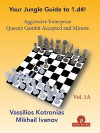 Cover image for Your Chess Jungle Guide to 1.d4! - Volume 1A - Aggressive Enterprise - QG Accepted and Minors: Aggressive Enterprise - QGA and Minors