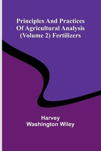 Cover image for Principles and practices of agricultural analysis (Volume 2) Fertilizers