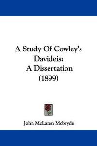 Cover image for A Study of Cowley's Davideis: A Dissertation (1899)