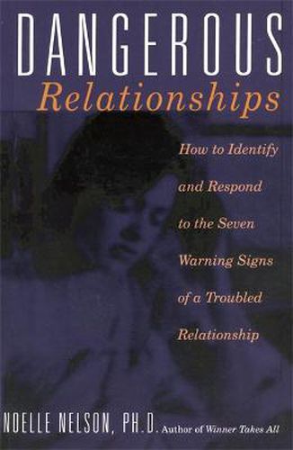 Cover image for Dangerous Relationships: How to Identify and Respond to the Seven Warning Signs of a Troubled Relationship