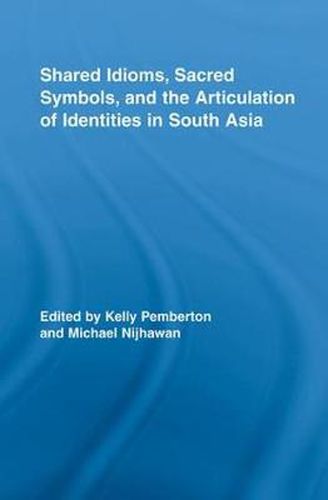 Cover image for Shared Idioms, Sacred Symbols, and the Articulation of Identities in South Asia
