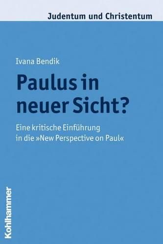 Paulus in Neuer Sicht?: Eine Kritische Einfuhrung in Die 'New Perspective on Paul