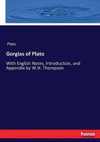 Cover image for Gorgias of Plato: With English Notes, Introduction, and Appendix by W.H. Thompson