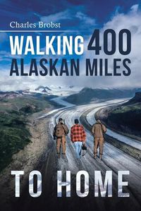 Cover image for Walking 400 Alaska Miles to Home