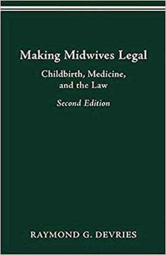 Cover image for Making Midwives Legal: Childbirth, Medicine and the Law