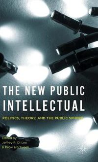 Cover image for The New Public Intellectual: Politics, Theory, and the Public Sphere