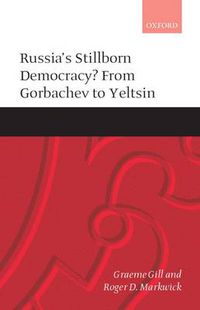 Cover image for Russia's Stillborn Democracy?: From Gorbachev to Yeltsin