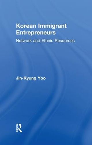 Cover image for Korean Immigrant Entrepreneurs: Networks and Ethnic Resources