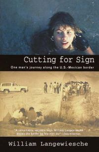 Cover image for Cutting for Sign: One Man's Journey Along the U.S.-Mexican Border