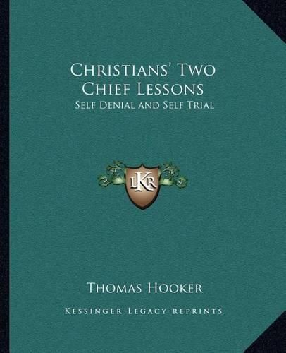 Christians' Two Chief Lessons: Self Denial and Self Trial