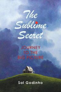 Cover image for The Sublime Secret: Journey to the Big Picture