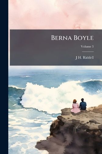 Cover image for Berna Boyle: A Love Story of the County Down, Volume 3
