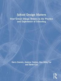 Cover image for School Design Matters: How School Design Relates to the Practice and Experience of Schooling