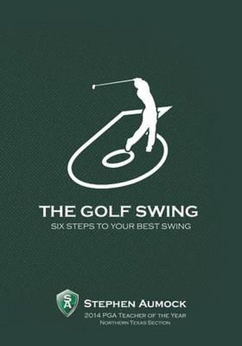 Cover image for The Golf Swing: 6 Simple Steps to Your Best Swing