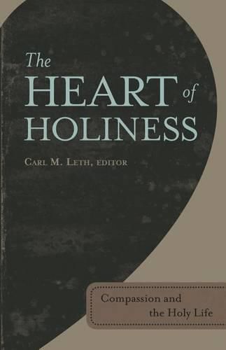 Cover image for The Heart of Holiness: Compassion and the Holy Life