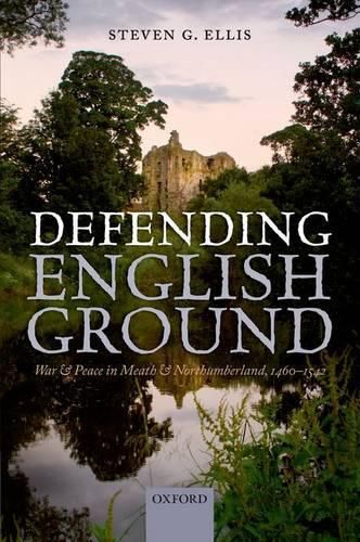 Cover image for Defending English Ground: War and Peace in Meath and Northumberland, 1460-1542