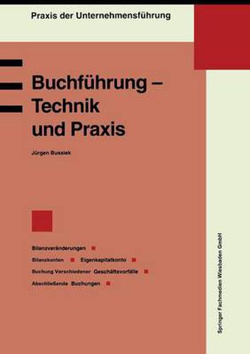 Buchfuhrung -- Technik Und Praxis: Bilanzveranderungen, Bilanzkonten, Eigenkapitalkonto, Buchung Verschiedener Geschaftsvorfalle, Abschliessende Buchungen