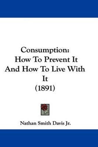 Consumption: How to Prevent It and How to Live with It (1891)