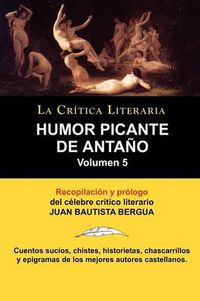 Cover image for Humor Picante de Antano: Volumen 5, Juan B. Bergua, Coleccion La Critica Literaria Por El Celebre Critico Literario Juan Bautista Bergua, Edici