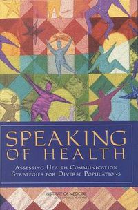 Cover image for Speaking of Health: Assessing Health Communication Strategies for Diverse Populations