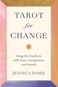 Cover image for Tarot for Change: Using the Cards for Self-Care, Acceptance and Growth