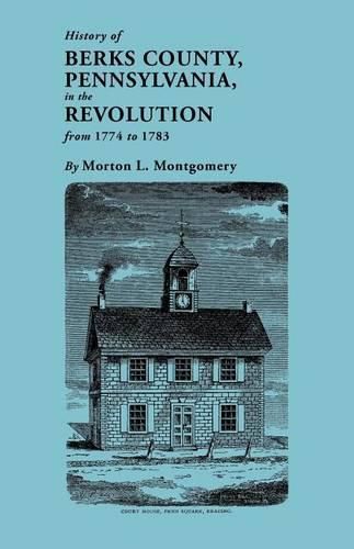 Cover image for History of Berks County, Pennsylvania in the Revolution, from 1774 to 1783