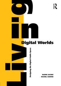 Cover image for Living in Digital Worlds: Designing the Digital Public Space