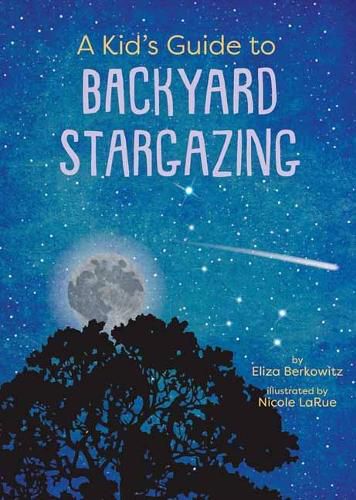 Cover image for A Kid's Guide to Backyard Stargazing
