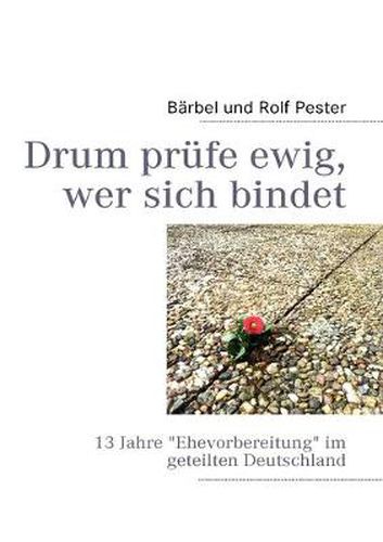 Cover image for Drum prufe ewig, wer sich bindet: 13 Jahre Ehevorbereitung im geteilten Deutschland