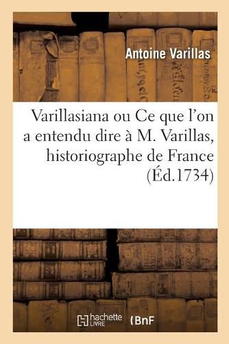 Cover image for Varillasiana Ou Ce Que l'On a Entendu Dire A M. Varillas, Historiographe de France