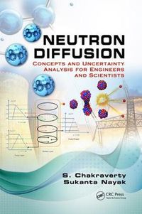 Cover image for Neutron Diffusion: Concepts and Uncertainty Analysis for Engineers and Scientists