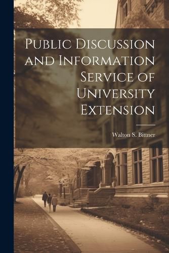 Cover image for Public Discussion and Information Service of University Extension