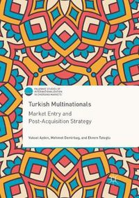 Cover image for Turkish Multinationals: Market Entry and Post-Acquisition Strategy