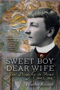 Cover image for Sweet Boy Dear Wife: Jane Dieulafoy in Persia 1881-1886