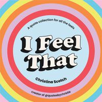 Cover image for I Feel That: A quote collection for all the feels