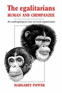 Cover image for The Egalitarians - Human and Chimpanzee: An Anthropological View of Social Organization
