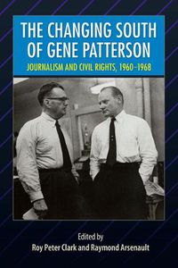 Cover image for The Changing South of Gene Patterson: Journalism and Civil Rights, 1960-1968