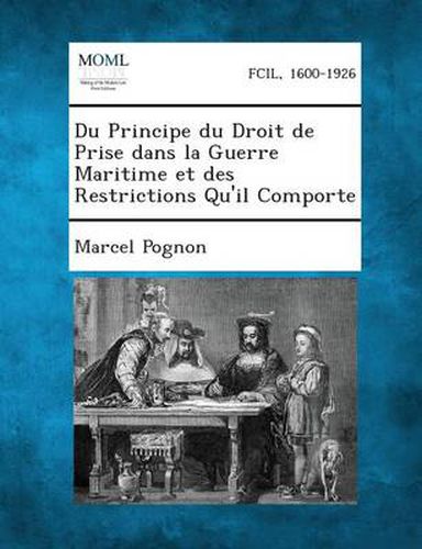 Cover image for Du Principe Du Droit de Prise Dans La Guerre Maritime Et Des Restrictions Qu'il Comporte