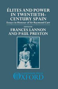 Cover image for Elites and Power in Twentieth-century Spain: Essays in Honour of Sir Raymond Carr